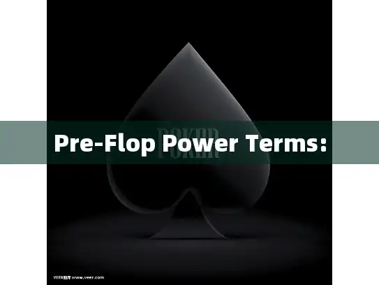 Pre-Flop Power Terms: