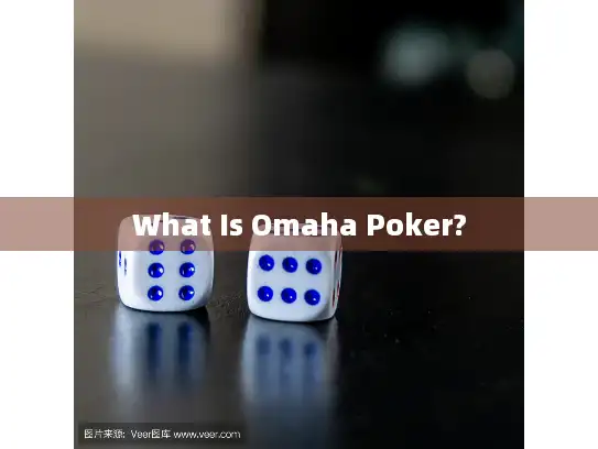 What Is Omaha Poker?